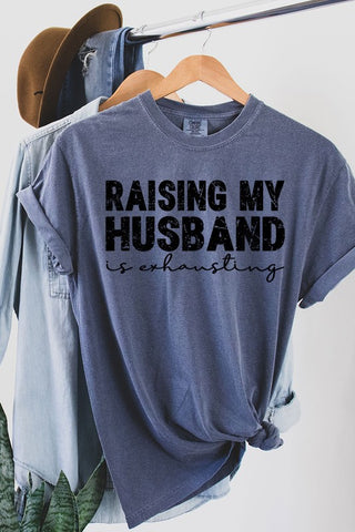 Raising My Husband Can Be Exhausting Tee Denim