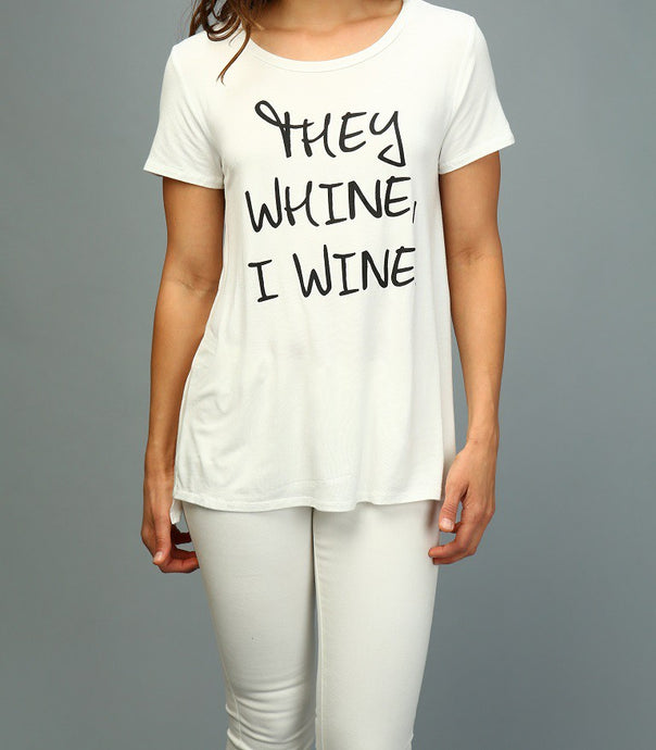 They Whine I Wine Tee White