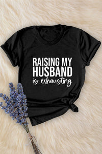Raising My Husband Can Be Exhuasting Tee Black