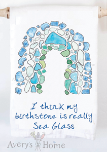 Sea Glass Is My Birthstone Kitchen Towel